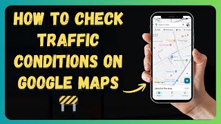How to Check Traffic Conditions on Google Maps 🚧 [New 2026 Update]