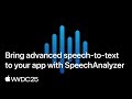 WWDC25: Bring advanced speech-to-text to your app with SpeechAnalyzer | Apple
