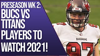 Tampa Bay Buccaneers | Buccaneers vs Titans | 2021 Preseason week 2 PLAYERS to watch!