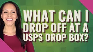 What can I drop off at a USPS drop box?