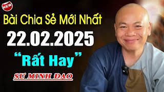 Bài Chia Sẻ Mới Nhất Hôm Nay 22.02.2025 - Thầy Minh Đạo (quá hay).