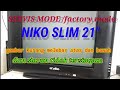 servis mode/factory mode tv cina niko 21