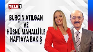 Burçin Atılgan ve Hüsnü Mahalli ile Haftaya Bakış şimdi TELE1'de... | HAFTAYA BAKIŞ