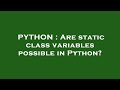PYTHON : Are static class variables possible in Python?