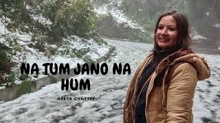 Na Tum Jano Na Hum(Cover) | Kaho Na Pyaar Hai | Lucky Ali | Kalimpong