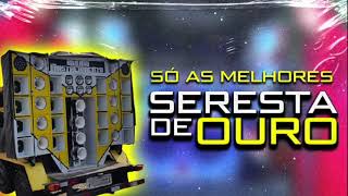 SERESTA DAS ANTIGAS - AS MELHORES DA SERESTA  (PRA PAREDÃO)