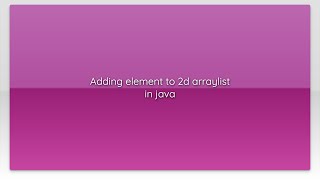 Adding element to 2d arraylist in java