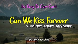 DJ Can We Kiss Forever X Im Not Angry Anymore || Viral TikTok