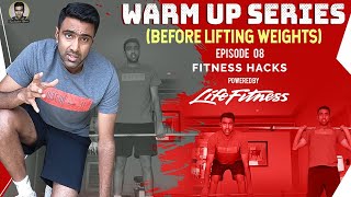 The Warm Up Series (Before Lifting Weights) | Fitness Hacks | E8 | R Ashwin | #Fitness #Health