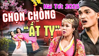 Hài Tết 2025 | CHỌN CHỒNG 