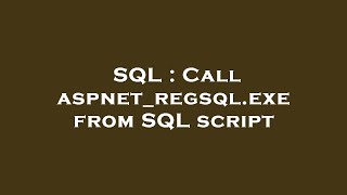SQL : Call aspnet_regsql.exe from SQL script