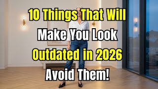 10 Things That Will Make You Look Outdated in 2026 - Avoid Them!
