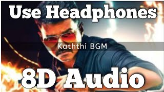 Kaththi (Movie) | BGM -(8D Version) | vijay Thalapthy