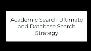 Academic Search Ultimate and Database Search Strategy