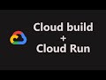 Google Cloud Run and Cloud Build | Tutorial