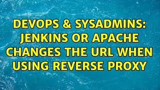DevOps & SysAdmins: Jenkins or Apache changes the URL when using reverse proxy (2 Solutions!!)