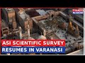 Varanasi Ground Report | ASI Resumes Scientific Survey Of Gyanvapi Masjid Complex | English News