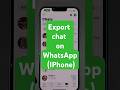 Export chat on WhatsApp (IPhone)