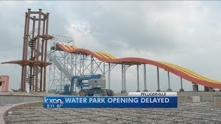 Water park delays opening