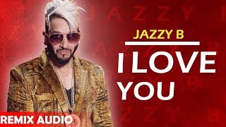 I Love You (Remix Audio) | Jazzy B | Punjabi Songs 2020 | Planet Recordz
