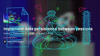 Unity Learn EP32 — Implement data persistence between sessions w/ Δ