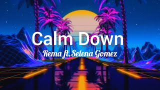 Rema ft. Selena Gomez - Calm Down (Lyrics)