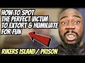 Rikers Island- How To Spot The Perfect Victim To Extort & Humiliate For Fun