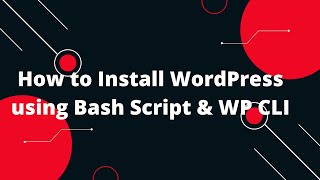 Bash Scripting Tutorial #26 How to Install WordPress using Bash Script & WP CLI