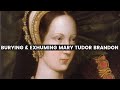 The body of MARY TUDOR QUEEN OF FRANCE | What happened when royalty died | Burying a queen