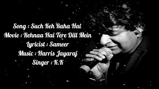 Such Keh Raha Hai | Lyrical Full Song | Rehna Hai Tere Dill Mein | K.K | Diya Mirza | Madhavan