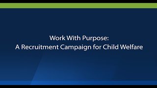 Work With Purpose A Recruitment Campaign for Child Welfare