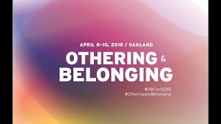 Othering & Belonging 2019: Day 3, Wednesday April 10 afternoon and Closing Keynote