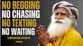 No Begging, No Chasing, No Texting, No Waiting | They Will Come To You | Sadhguru Motivation