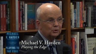 General Michael V. Hayden, "Playing to the Edge"
