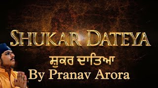 Shukar Dateya [full song] | Pranav Arora | Prabh Gill