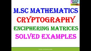 Enciphering Matrices-Solved Examples-Inverse of a matrix-Solving Simultaneous Equations-Cryptography