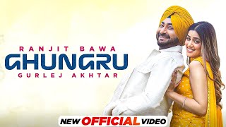 Ghungru ( Official Video) : Ranjit Bawa | Naam Dss Ja Ne Dil Diye Raniye | Latest Punjabi Songs 2021