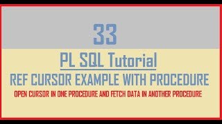 Tutorial 33 : REF CURSOR Example || REF CURSOR in Procedure