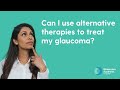 Can I use alternate therapies to treat my glaucoma? | FAQs | Glaucoma Australia