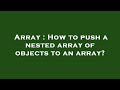 Array : How to push a nested array of objects to an array?