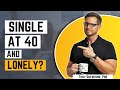 Single at 40 and Lonely?