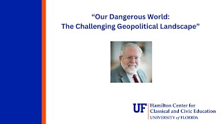 UF|HC Our Dangerous World: The Challenging Geopolitical Landscape