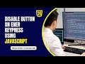 Disable Button on Enter KeyPress using JavaScript | Disable button using JavaScript