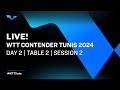 LIVE! | T2 | Day 2 | WTT Contender Tunis 2024 | Session 2