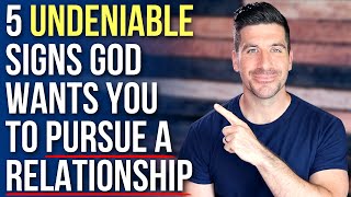 5 Undeniable Signs God Wants You to Pursue a Relationship