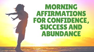 Morning Affirmations for Confidence Success Abundance | 8 Minutes