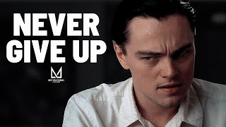 HOW TO NEVER GIVE UP: The Ultimate Motivation Speech