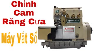 Máy Vắt Sổ|| Chỉnh Cam răng cưa máy vắt sổ.