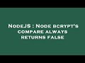 NodeJS : Node bcrypt's compare always returns false