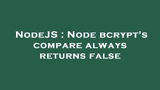 NodeJS : Node bcrypt's compare always returns false
